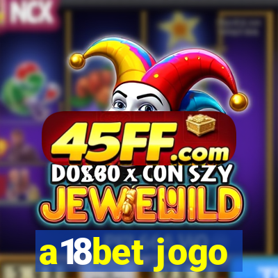 a18bet jogo